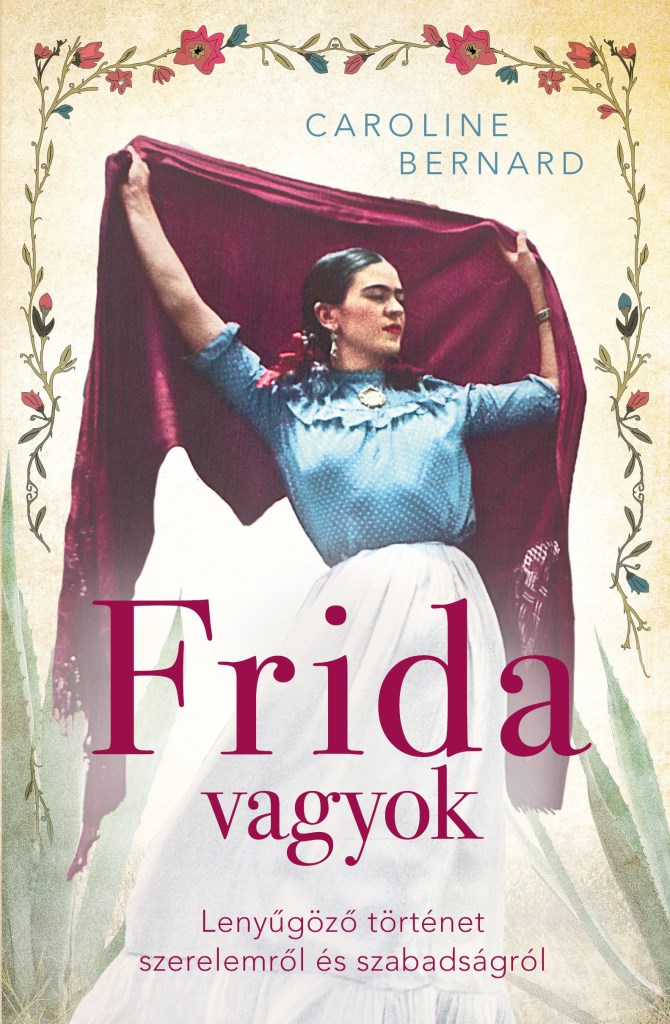 FRIDA VAGYOK  LENYŰGÖZŐ TÖRTÉNET SZERELEMRŐL ÉS SZABADSÁGRÓL