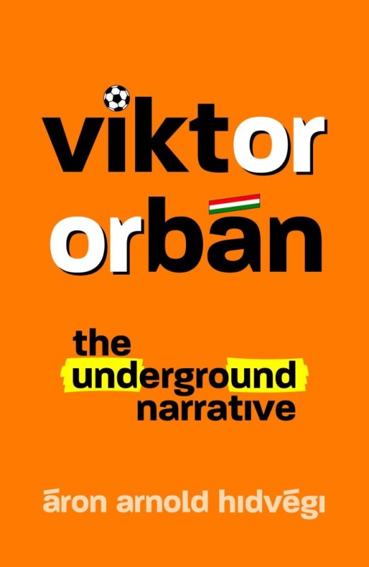 VIKTOR ORBÁN - THE UNDERGROUND NARRATIVE