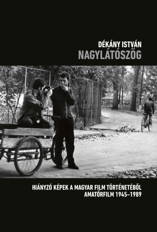 NAGYLÁTÓSZÖG - HIÁNYZÓ KÉPEK A MAGYAR FILM TÖRTÉNETÉBŐL AMATŐRFILM  1945-1989
