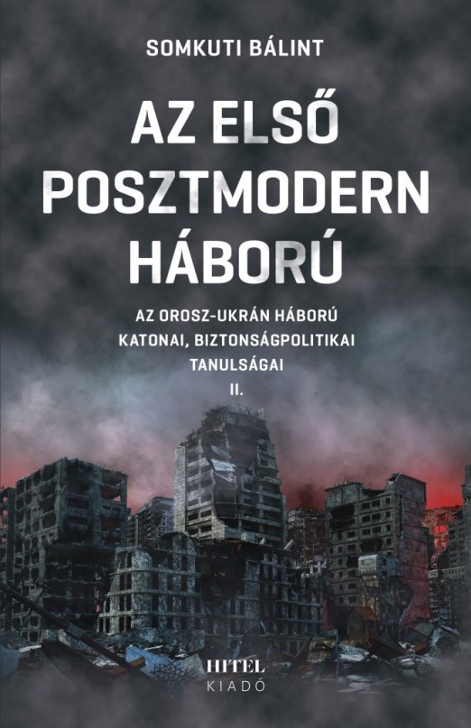 AZ ELSŐ POSZTMODERN HÁBORÚ II. - AZ OROSZ-UKRÁN HÁBORÚ  KATONAI,  BIZ. TANULSÁGA
