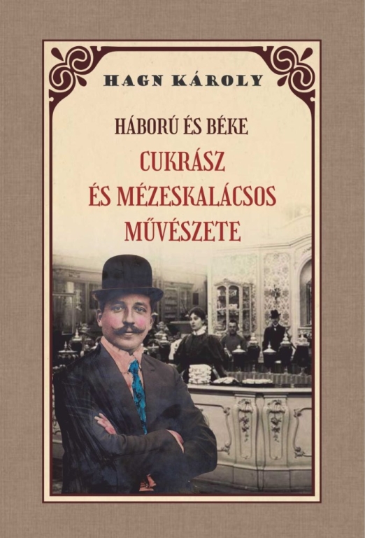 HÁBORÚ ÉS BÉKE - CUKRÁSZ ÉS MÉZESKALÁCSOS MŰVÉSZETE