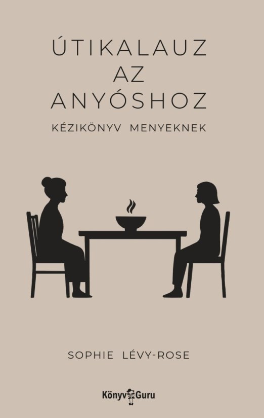 ÚTIKALAUZ AZ ANYÓSHOZ -  KÉZIKÖNYV MENYEKNEK