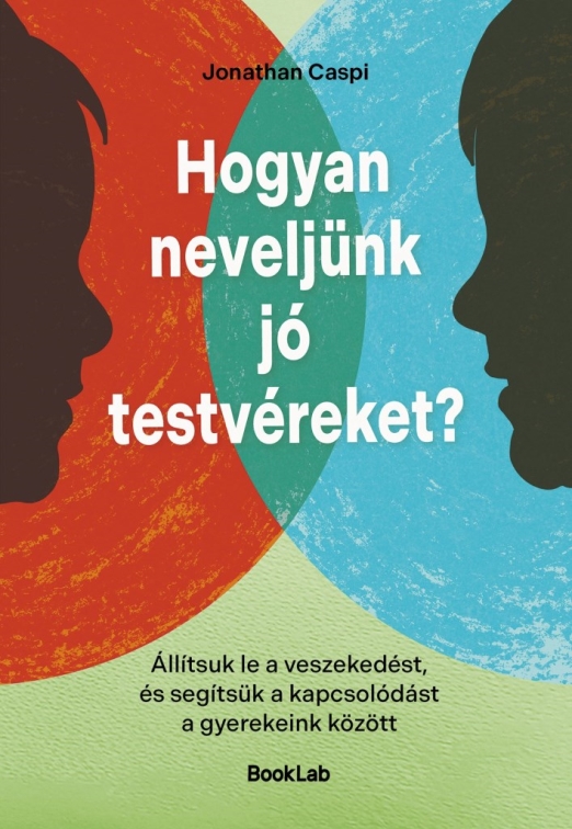 HOGYAN NEVELJÜNK JÓ TESTVÉREKET? - ÁLLÍTSUK LE A VESZEKEDÉST...