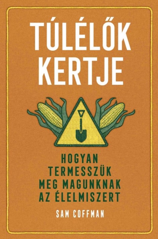TÚLÉLŐK KERTJE - HOGYAN TERMESSZÜK MEG MAGUNKNAK AZ ÉLELMISZERT