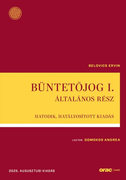 BÜNTETŐJOG I.- ÁLTALÁNOS RÉSZ - HATODIK, HATÁLYOSÍTOTT KIADÁS (2025. AUGUSZTUSI