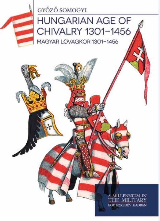 HUNGARIAN AGE OF CHIVALRY 1301-1456 - MAGYAR LOVAGKOR 1301 - 1456