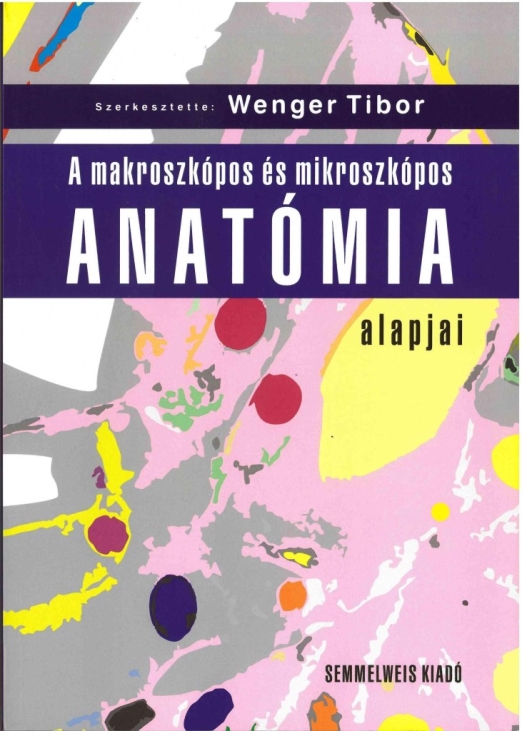A MAKROSZKÓPOS ÉS MIKROSZKÓPOS ANATÓMIA ALAPJAI