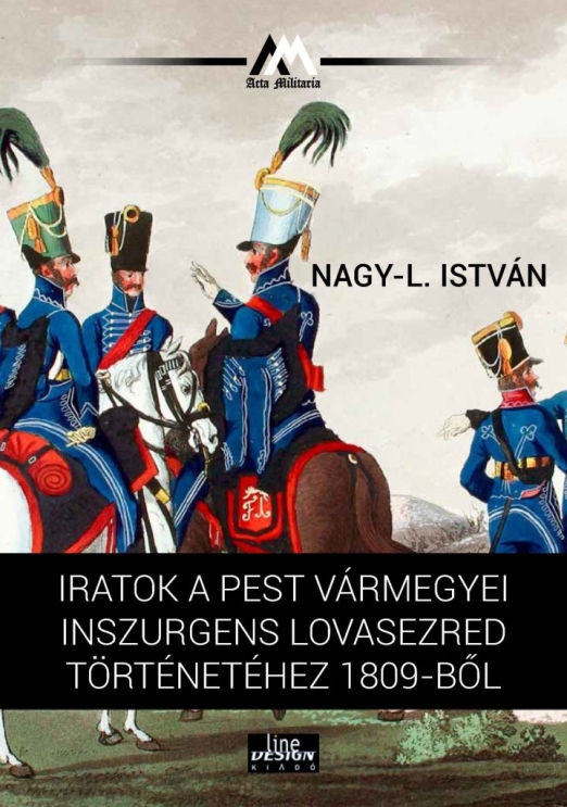 IRATOK A PEST VÁRMEGYEI INSZURGENS LOVASEZRED TÖRTÉNETÉHEZ 1809-BŐL