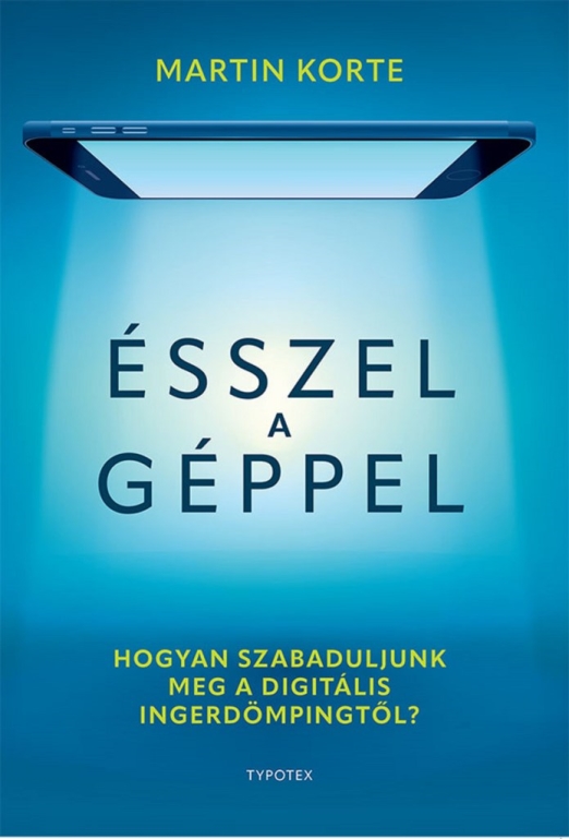 ÉSSZEL A GÉPPEL - HOGYAN SZABADULJUNK MEG A DIGITÁLIS INGERDÖMPINGTŐL?