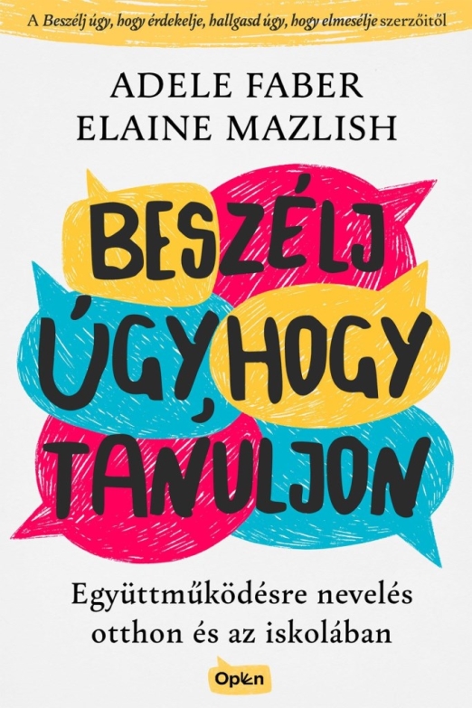 BESZÉLJ ÚGY, HOGY TANULJON - EGYÜTTMŰKÖDÉSRE NEVELÉS OTTHON ÉS AZ ISKOLÁBAN