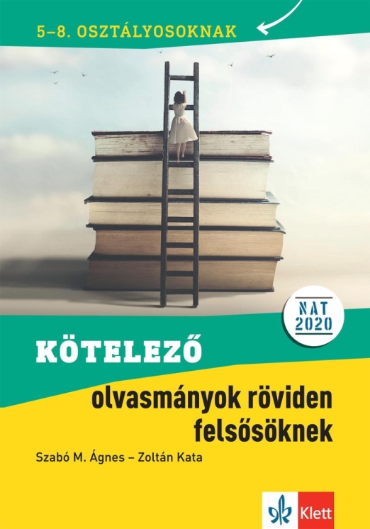 KÖTELEZŐ OLVASMÁNYOK RÖVIDEN FELSŐSÖKNEK 5-8. OSZT. (NAT 2020)