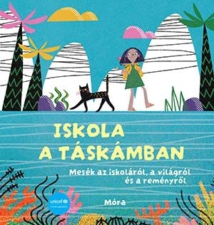 ISKOLA A TÁSKÁMBAN - MESÉK AZ ISKOLÁRÓL..( UNICEF KÖNYV )
