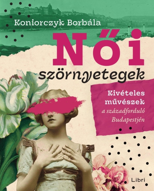 NŐI SZÖRNYETEGEK - KIVÉTELES MŰVÉSZEK A SZÁZADELŐ BUDAPESTJÉN