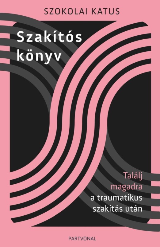 SZAKÍTÓS KÖNYV - TALÁLJ MAGADRA A TRAUMATIKUS SZAKÍTÁS UTÁN