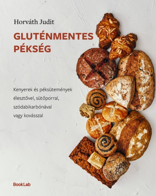 GLUTÉNMENTES PÉKSÉG - KENYEREK ÉS PÉKSÜTEMÉNYEK ÉLESZTŐVEL, SÜTŐPORRAL..