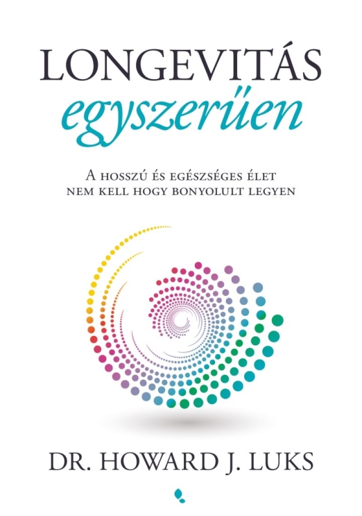 LONGEVITÁS EGYSZERŰEN - A HOSSZÚ ÉS EGÉSZSÉGES ÉLET NEM KELL HOGY BONYOLULT LEGY