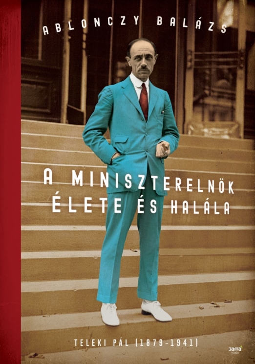 A MINISZTERELNÖK ÉLETE ÉS HALÁLA - TELEKI PÁL (1879-1941) - FŰZÖTT