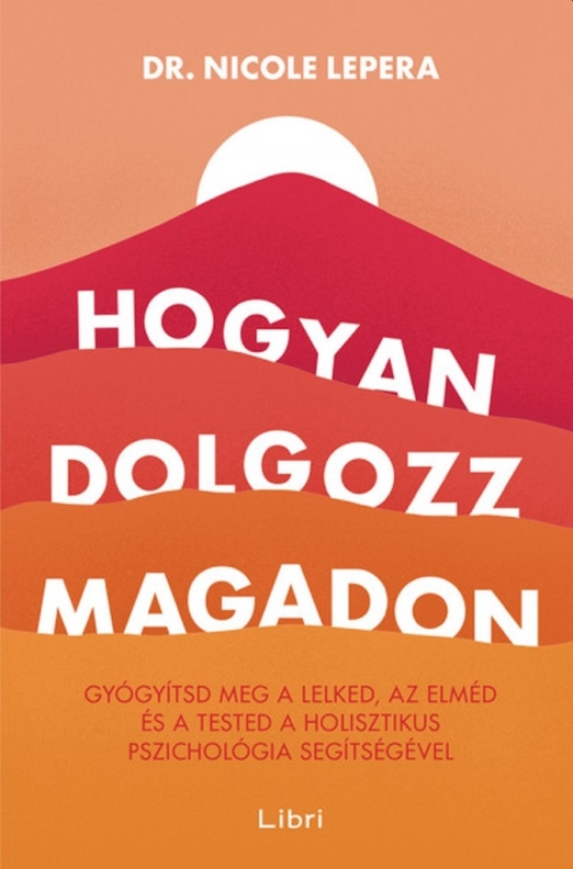 HOGYAN DOLGOZZ MAGADON - GYÓGYÍTSD MEG A LELKED, AZ ELMÉD ÉS A TESTED...