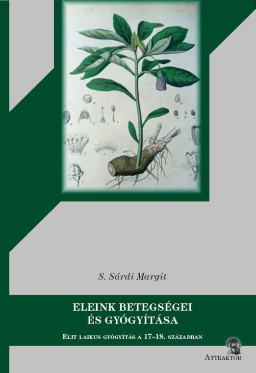 ELEINK BETEGSÉGEI ÉS GYÓGYÍTÁSA - ELIT LAIKUS GYÓGYÍTÁS A 17-18. SZÁZADBAN