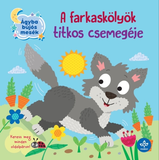 A FARKASKÖLYÖK TITKOS CSEMEGÉJE ( ÁGYBA BÚJOS MESÉK)