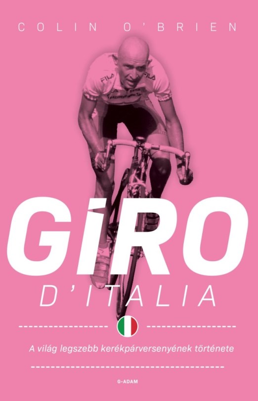 GIRO D\"ITALIA - A VILÁG LEGSZEBB KERÉKPÁRVERSENYÉNEK TÖRTÉNETE ( 2. JAVÍTOTT )
