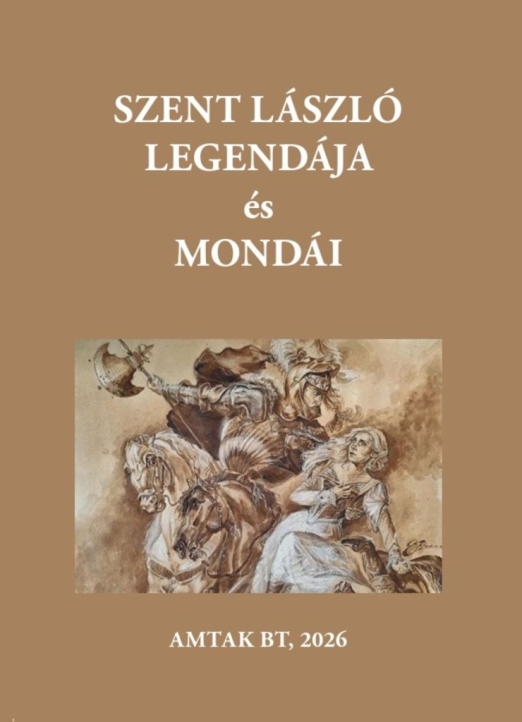 SZENT LÁSZLÓ LEGENDÁJA ÉS MONDÁI