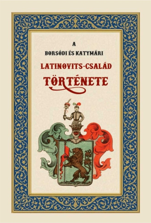 A BORSÓDI ÉS KATYMÁRI LATINOVITS-CSALÁD TÖRTÉNETE