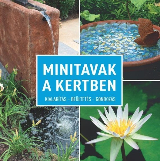 MINITAVAK A KERTBEN - KIALAKÍTÁS - BEÜLTETÉS - GONDOZÁS