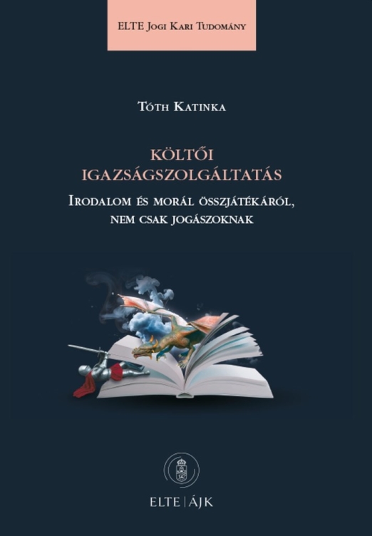 KÖLTŐI IGAZSÁGSZOLGÁLTATÁS - IRODALOM ÉS MORÁL ÖSSZJÁTÉKÁRÓL, NEM CSAK JOGÁSZOKN