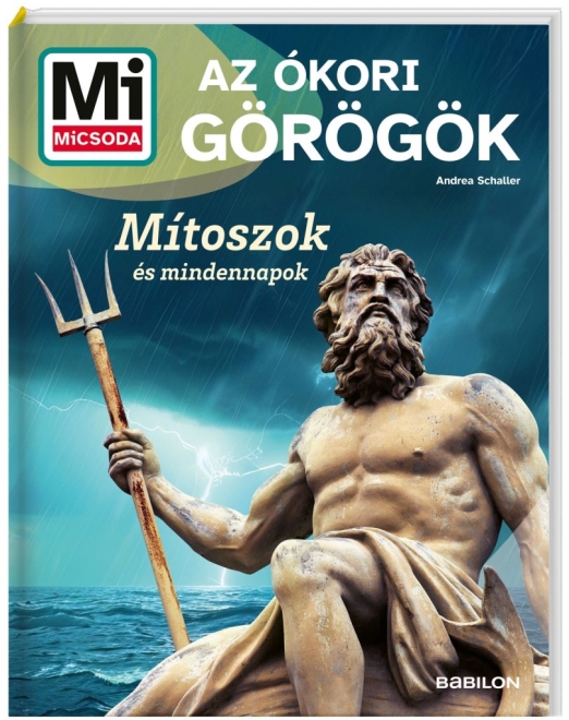MI MICSODA AZ ÓKORI GÖRÖGÖK - MÍTOSZOK ÉS MINDENNAPOK