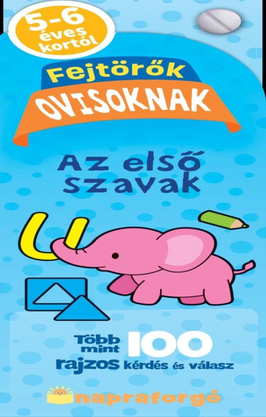 FEJTÖRŐK OVISOKNAK - AZ ELSŐ SZAVAK - TÖBB MINT 100 RAJZOS KÉRDÉS ÉS VÁLASZ
