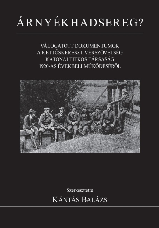 ÁRNYÉKHADSEREG? - VÁLOGATOTT DOKUMENTUMOK A KETTŐSKERESZT VÉRSZÖVETSÉG