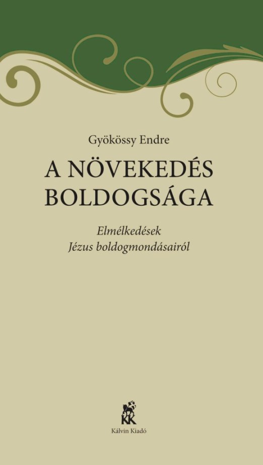 A NÖVEKEDÉS BOLDOGSÁGA - ELMÉLKEDÉSEK JÉZUS BOLDOGMONDÁSAIRÓL