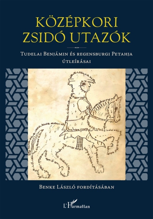 KÖZÉPKORI ZSIDÓ UTAZÓK - TUDELAI BENJÁMIN ÉS RENSBURGI PETAHJA ÚTLEÍRÁSAI