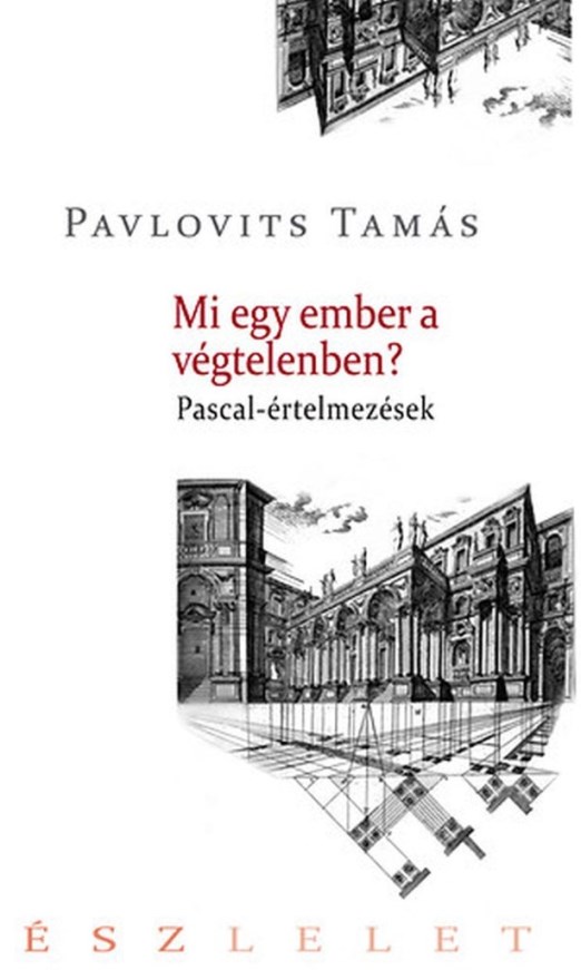 MI EGY EMBER A VÉGTELENBEN? - PASCAL-ÉRTELMEZÉSEK