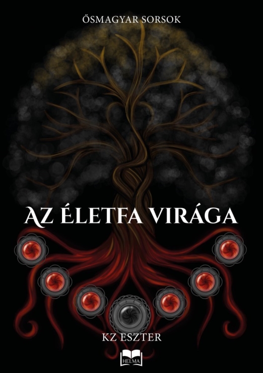 AZ ÉLETFA VIRÁGA - ŐSMAGYAR SORSOK
