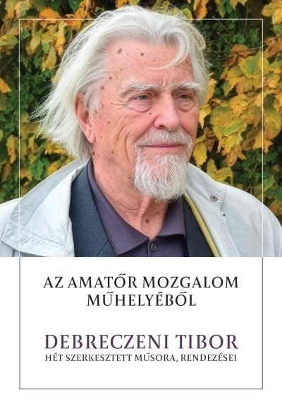 AZ AMATŐR MOZGALOM MŰHELYÉBŐL - DEBRECZENI TIBOR HÉT SZERKESZTETT MŰSORA..
