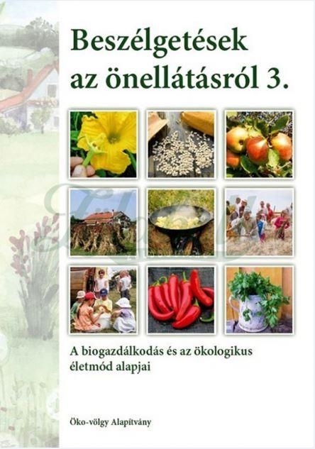 BESZÉLGETÉSEK AZ ÖNELLÁTÁSRÓL 3. - A BIOGAZDÁLKODÁS ÉS AZ ÖKOLOGIKUS ÉLETMÓD ALA